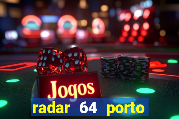 radar 64 porto seguro hoje